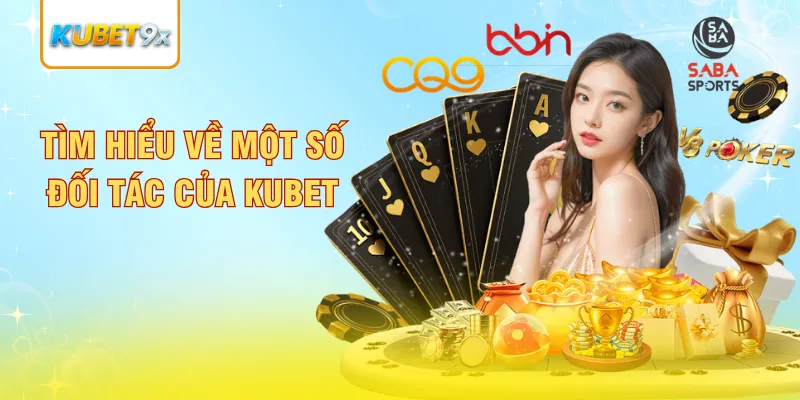 Tìm hiểu về một số đối tác của Kubet